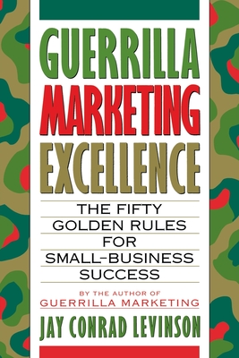 Guerrilla Marketing Excellence: The 50 Golden Rules for Small-Business Success - Levinson, Jay Conrad