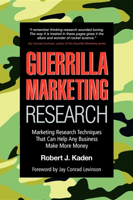 Guerrilla Marketing Research: Marketing Research Techniques That Can Help Any Business Make More Money - Kaden, Robert J