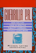 Guerrilla P.R.: How You Can Wage an Effective Publicity Campaign... Without Going Broke