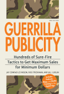 Guerrilla Publicity: Hundreds of Sure-Fire Tactics to Get Maximum Sales for Minimum Dollars Includes Podcasts, Blogs, and Media Training for the Digital Age