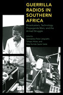 Guerrilla Radios in Southern Africa: Broadcasters, Technology, Propaganda Wars, and the Armed Struggle