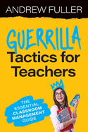 Guerrilla Tactics for Teachers: The Essential Classroom Management Guide