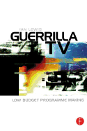 Guerrilla TV: Low Budget Programme Making