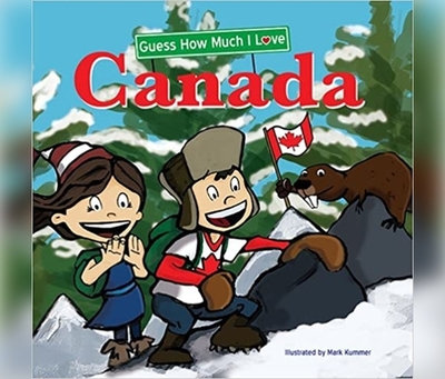 Guess How Much I Love Canada - Crow, Katrine, and Kummer, Mark (Illustrator)