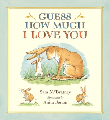 Guess How Much I Love You: (A Cherished Classic about Little Nutbrown Hare Loving Right Up to the Moon and Back an Ideal Baby Book for Baby Shower Gifts) - McBratney, Sam