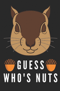 Guess Who's Nuts: Funny Squirrel Gifts For Squirrel Lovers