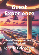 Guest Experience: Qualit?, Esempi Operativi e Casi di Studio