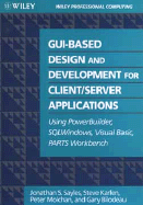 GUI-Based Design and Development for Client/Server Applicaations: Using PowerBuilder, SQLwindows, Visual Basic, Parts Workbench