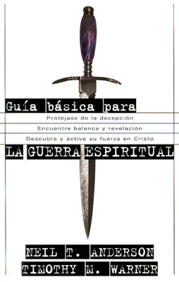 Guia Basica Para la Guerra Espiritual - Anderson, Neil T, and Warner, Timothy M