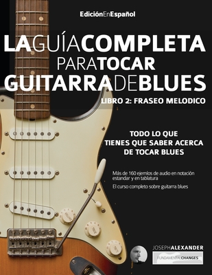 Guia completa para tocar guitarra blues Libro 2: Fraseo melodico - Alexander, Joseph