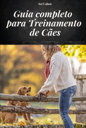 Guia Completo Para Treinamento de Ces: Manual Completo Para Aprender Mtodos E Tcnicas de Treinamento de Ces