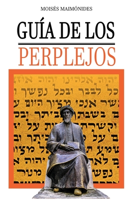Guia de los Perplejos - Maimonides, Moises, and Maimonides, Moshe, and Rambam