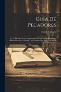 Guia De Pecadores: En La Qual Se Trata Copiosamente De Las Grandes Riquezas, Y Hermosura De La Virtud Y Del Camino Que Se Ha De Llevar Para Alcanzarla...