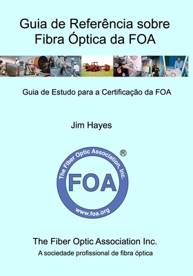 Guia de Referncia sobre Fibra ptica da FOA: Guia de Estudo para a Certificao da FOA - Hayes, Jim