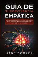 Guia de supervivencia emptica: Una gu?a para principiantes para protegerse de los vampiros de energ?a: Comprenda su don y domine su intuici?n. Empath Survival Guide (Spanish version)