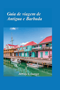 Guia de viagem de Antgua e Barbuda 2024: Descobrir a felicidade das Carabas, praias de areia branca, recifes de coral e herana colonial.