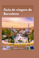 Guia de Viagem de Barcelona 2024: Dicas privilegiadas para conhecer a cidade sem gastar muito", com a hist?ria, cultura e arquitetura nicas da cidade.