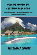 Guia de viagem do cruzeiro Bora Bora: Dicas privilegiadas e atra??es imperd?veis para o melhor refgio tropical