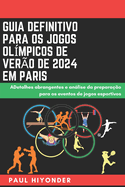 Guia definitivo para os Jogos Ol?mpicos de Ver?o de 2024 em Paris: ADetalhes abrangentes e anlise da prepara??o para os eventos de jogos esportivos