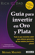 Guia Para Invertir en Oro y Plata: Todo Lo Que Necesitas Saber Para Obtener Ganancias de los Metales Preciosos, Ahora!