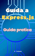 Guida a Express.js: Guida Pratica
