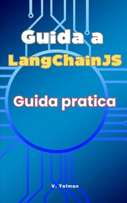 Guida a LangChainJS: Guida Pratica - Telman, V