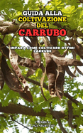 Guida alla Coltivazione del Carrubo: Impara come coltivare ottimi Carrube