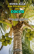 Guida alla Coltivazione del Cocco: Impara come coltivare ottimo Cocco