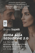 Guida alla Seduzione 2.0: La Guida per Attrarre il Partner Giusto e Costruire un Legame Vero