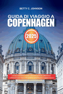 Guida Di Viaggio a Copenaghen 2025: Scopri monumenti iconici, ristoranti gourmet, affascinanti caffetterie e una vivace vita notturna nella dinamica capitale danese