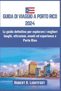 Guida Di Viaggio a Porto Rico 2024: La guida definitiva per esplorare i migliori luoghi, attrazioni, eventi ed esperienze a Porto Rico
