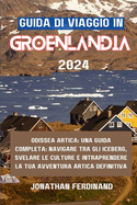 Guida Di Viaggio in Groenlandia 2024: Odissea artica: una guida completa: navigare tra gli iceberg, svelare le culture e intraprendere la tua avventura artica definitiva