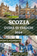 Guida Di Viaggio in Scozia: Il tuo compagno essenziale per esplorare il cuore delle Highlands