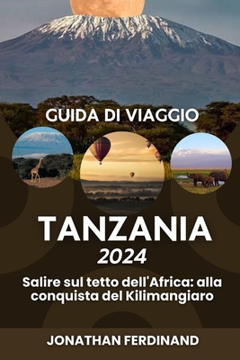 Guida Di Viaggio Tanzania 2024: Salire sul tetto dell'Africa: alla conquista del Kilimangiaro - Ferdinand, Jonathan