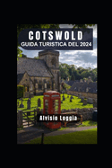 Guida Turistica del Cotswold 2024: Un arazzo senza tempo di paesaggi pittoreschi, villaggi incantevoli e un ricco patrimonio culturale.