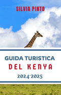 Guida Turistica del Kenya 2024-2025: Esplora il Kenya: Svela le principali attrazioni e meraviglie della capitale dei safari dell'Africa orientale