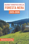 Guida turistica della Foresta Nera 2025-2026: Un viaggio attraverso i boschi mistici della Germania, ricchi di folklore, acque curative e fascino di villaggio senza tempo