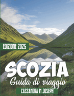 Guida turistica della Scozia 2025: Consigli utili, mappe dettagliate, itinerari personalizzati, guida pratica e tesori nascosti per un viaggio indimenticabile