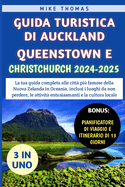 Guida Turistica Di Auckland, Queenstown E Christchurch 2024-2025: La tua guida completa alle citt? pi? famose della Nuova Zelanda in Oceania, inclusi i luoghi da non perdere.