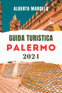 Guida Turistica Di Palermo: Il vostro compagno essenziale per scoprire la ricca storia, i tesori nascosti e le avventure indimenticabili del vivace capoluogo siciliano