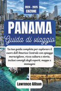 Guida turistica di Panama 2024: La tua guida completa per esplorare il cuore dell'America Centrale con spiagge meravigliose, ricca cultura e storia, inclusi consigli degli esperti, mappe e immagini