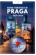 Guida Turistica Di Praga 2024-2025: Trasversale nella citt? delle cento guglie