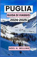 Guida Turistica Puglia 2024-2025: Scopri il cuore e l'anima del tacco baciato dal sole italiano