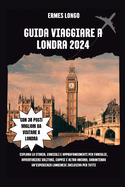 Guida Viaggiare a Londra 2024: Esplora La Storia, Consigli E Approfondimenti Per Famiglie, Avventurieri Solitari, Coppie E Altro Ancora, Garantendo Un'esperienza Londinese Inclusiva Per Tutti