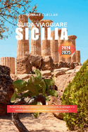 Guida Viaggiare Sicilia 2024-2025: Scopri le principali attrazioni, i tesori nascosti, le spiagge e la cucina autentica per una perfetta vacanza siciliana.