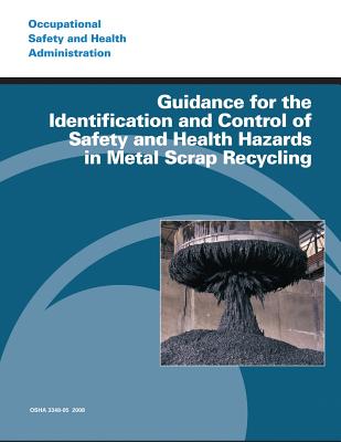 Guidance for the Identification and Control of Safety and Health Hazards in Metal Scrap Recycling - Administration, Occupational Safety and, and Labor, U S Department of