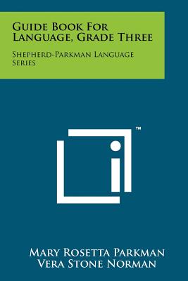 Guide Book for Language, Grade Three: Shepherd-Parkman Language Series - Parkman, Mary Rosetta