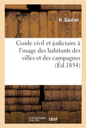 Guide Civil Et Judiciaire ? l'Usage Des Habitants Des Villes Et Des Campagnes