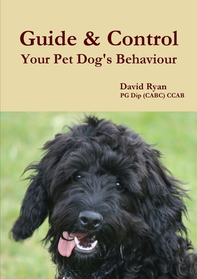 Guide & Control Your Pet Dog's Behaviour - Ryan, David