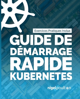 Guide de d?marrage rapide Kubernetes - Poulton, Nigel